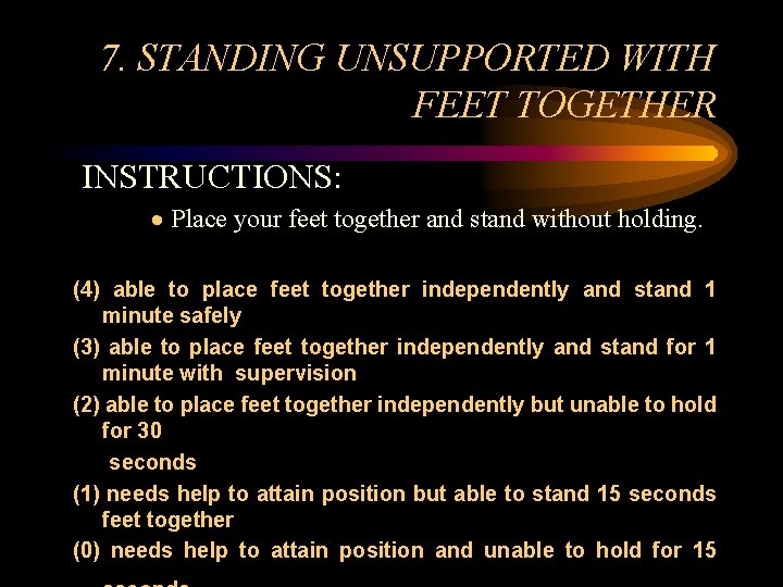7. STANDING UNSUPPORTED WITH FEET TOGETHER INSTRUCTIONS: · Place your feet together and stand