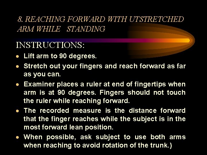 8. REACHING FORWARD WITH UTSTRETCHED ARM WHILE STANDING INSTRUCTIONS: · Lift arm to 90