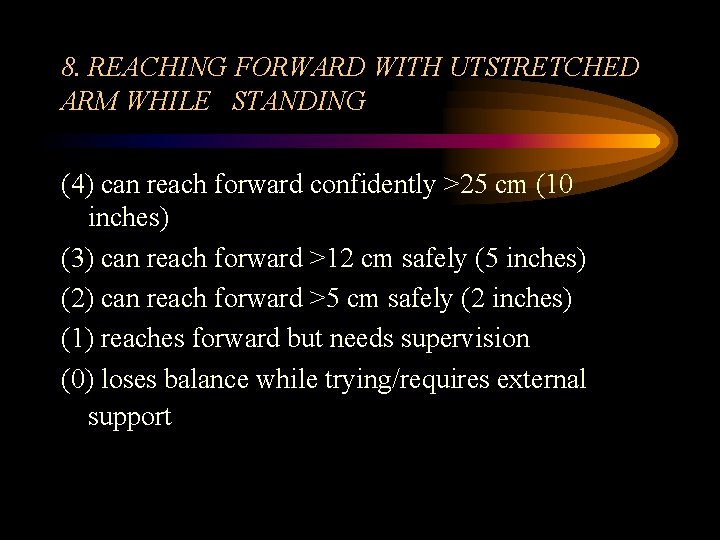 8. REACHING FORWARD WITH UTSTRETCHED ARM WHILE STANDING (4) can reach forward confidently >25