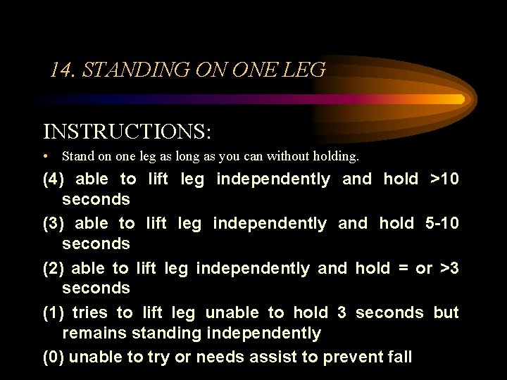 14. STANDING ON ONE LEG INSTRUCTIONS: • Stand on one leg as long as