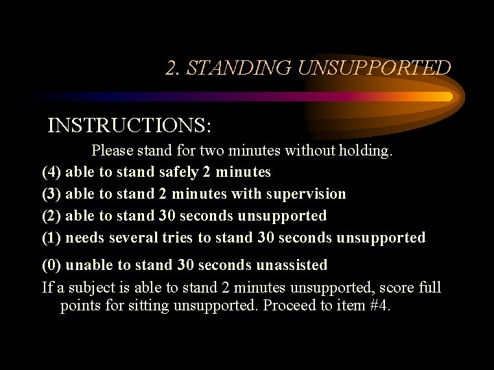 2. STANDING UNSUPPORTED INSTRUCTIONS: Please stand for two minutes without holding. (4) able to