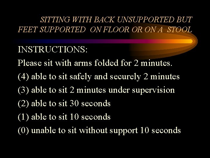 SITTING WITH BACK UNSUPPORTED BUT FEET SUPPORTED ON FLOOR OR ON A STOOL INSTRUCTIONS: