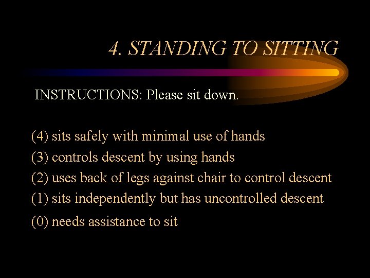 4. STANDING TO SITTING INSTRUCTIONS: Please sit down. (4) sits safely with minimal use