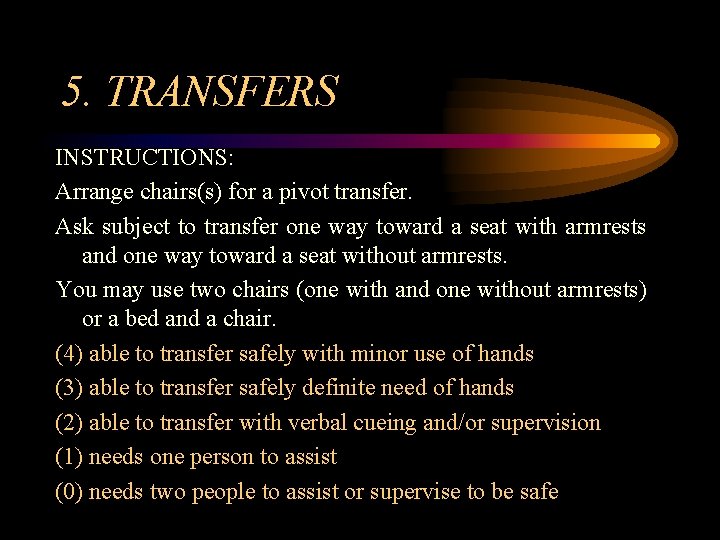 5. TRANSFERS INSTRUCTIONS: Arrange chairs(s) for a pivot transfer. Ask subject to transfer one
