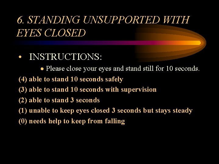 6. STANDING UNSUPPORTED WITH EYES CLOSED • INSTRUCTIONS: · Please close your eyes and