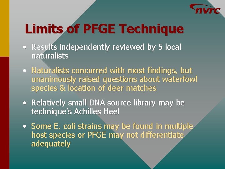 Limits of PFGE Technique • Results independently reviewed by 5 local naturalists • Naturalists