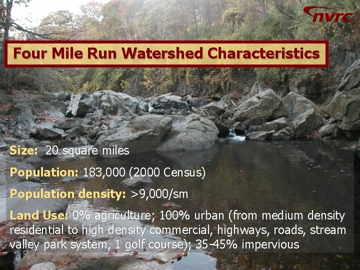 Four Mile Run Watershed Characteristics Size: 20 square miles Population: 183, 000 (2000 Census)