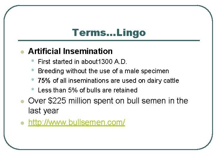 Terms…Lingo l l l Artificial Insemination • • First started in about 1300 A.