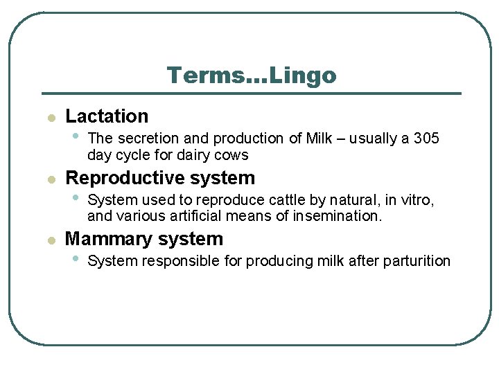 Terms…Lingo l l l Lactation • The secretion and production of Milk – usually