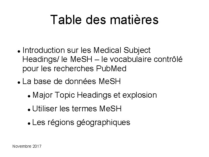 Table des matières Introduction sur les Medical Subject Headings/ le Me. SH – le