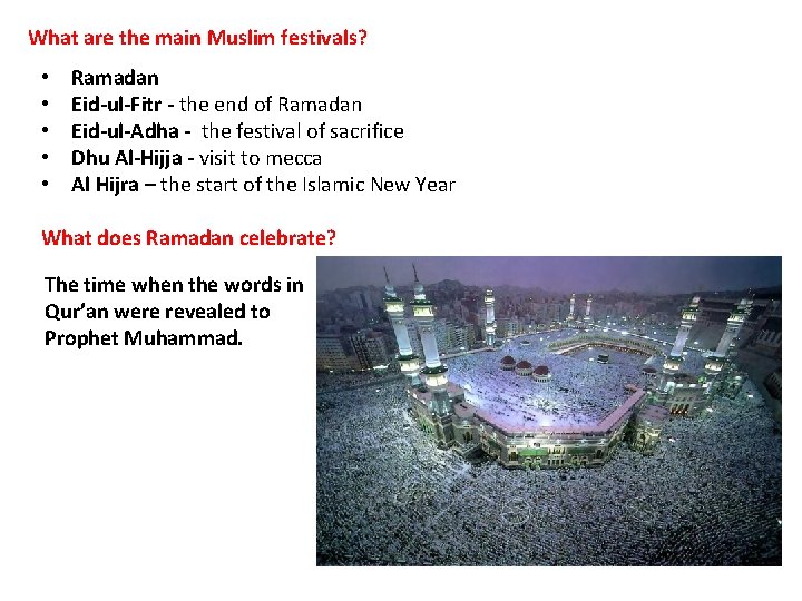 What are the main Muslim festivals? • • • Ramadan Eid-ul-Fitr - the end