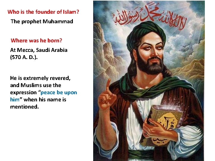 Who is the founder of Islam? The prophet Muhammad Where was he born? At
