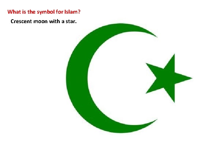 What is the symbol for Islam? Crescent moon with a star. 
