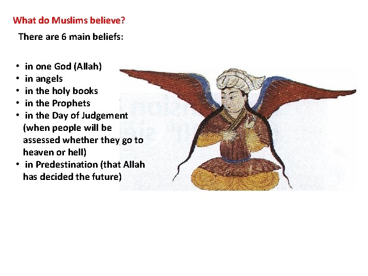 What do Muslims believe? There are 6 main beliefs: in one God (Allah) in