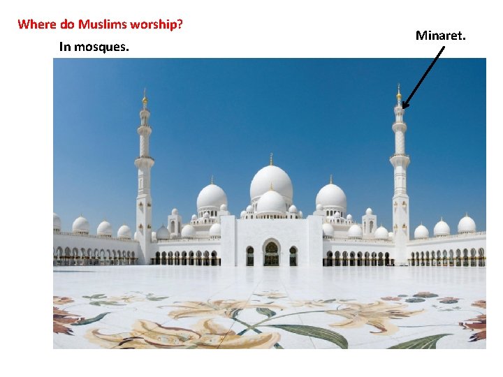 Where do Muslims worship? In mosques. Minaret. 