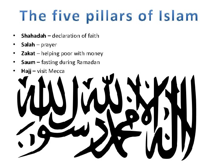  • • • Shahadah – declaration of faith Salah – prayer Zakat –