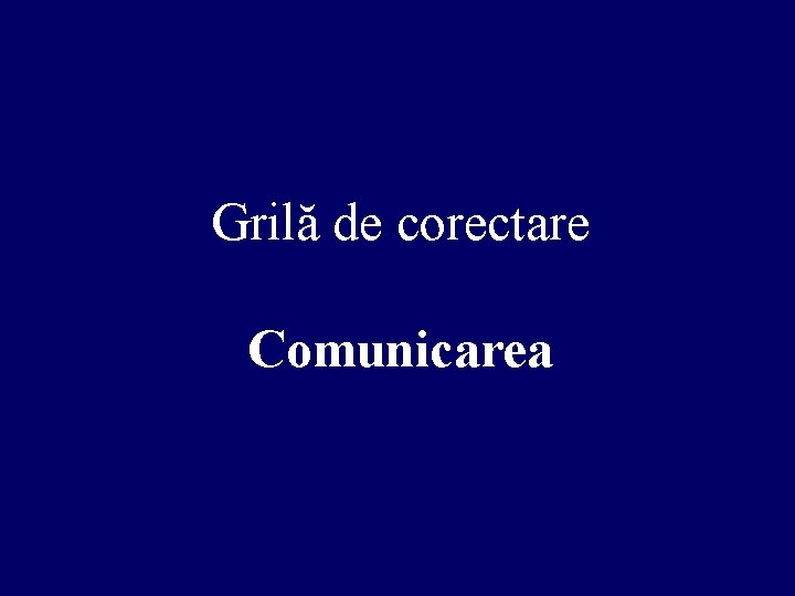 Grilă de corectare Comunicarea 