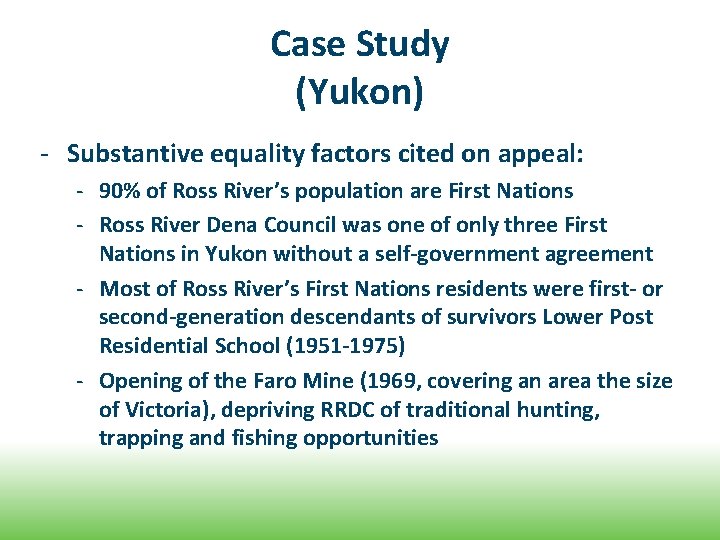 Case Study (Yukon) - Substantive equality factors cited on appeal: - 90% of Ross