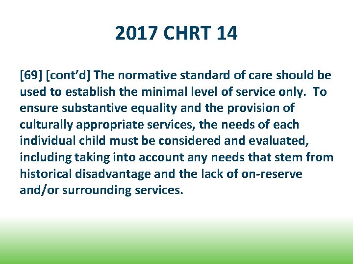 2017 CHRT 14 [69] [cont’d] The normative standard of care should be used to