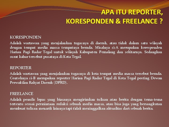 APA ITU REPORTER, KORESPONDEN & FREELANCE ? KORESPONDEN Adalah wartawan yang menjalankan tugasnya di