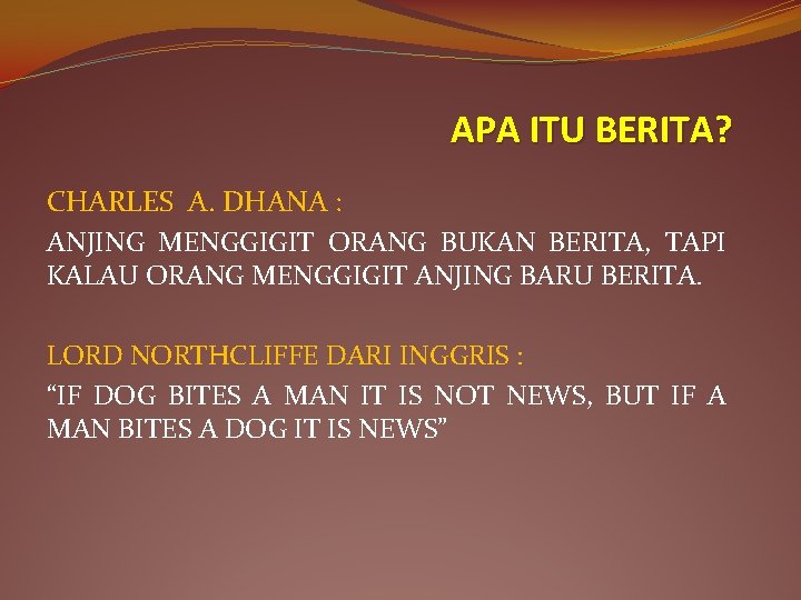 APA ITU BERITA? CHARLES A. DHANA : ANJING MENGGIGIT ORANG BUKAN BERITA, TAPI KALAU