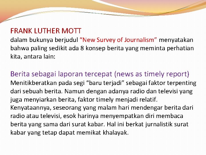 FRANK LUTHER MOTT dalam bukunya berjudul “New Survey of Journalism” menyatakan bahwa paling sedikit