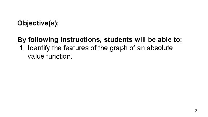 Objective(s): By following instructions, students will be able to: 1. Identify the features of