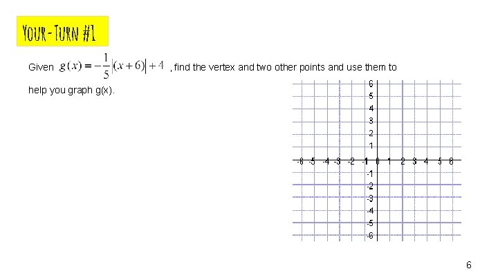 Your-Turn #1 Given , find the vertex and two other points and use them