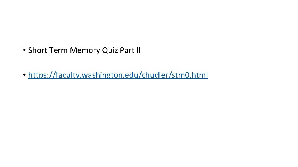  • Short Term Memory Quiz Part II • https: //faculty. washington. edu/chudler/stm 0.