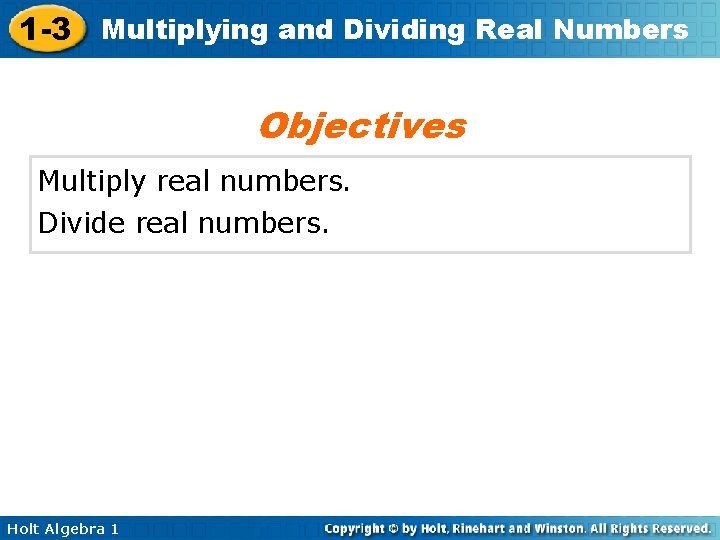 1 -3 Multiplying and Dividing Real Numbers Objectives Multiply real numbers. Divide real numbers.
