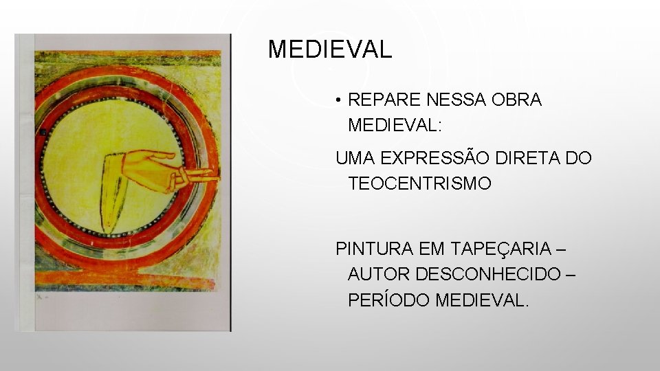 MEDIEVAL • REPARE NESSA OBRA MEDIEVAL: UMA EXPRESSÃO DIRETA DO TEOCENTRISMO PINTURA EM TAPEÇARIA