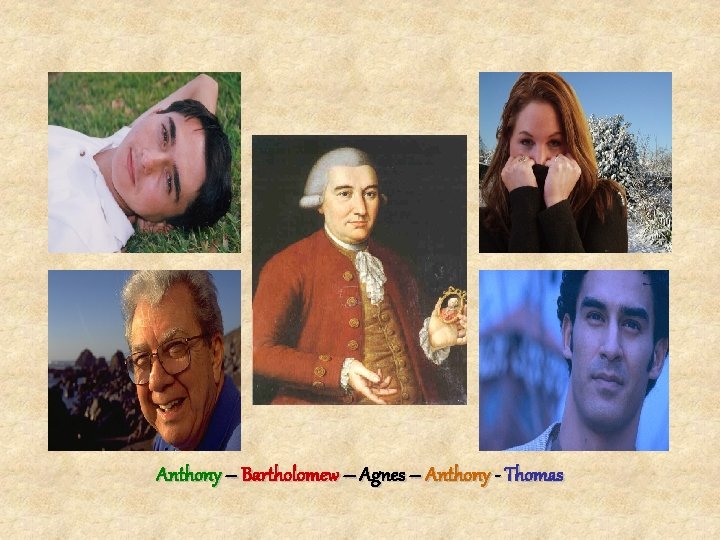 Anthony – Bartholomew – Agnes – Anthony - Thomas 