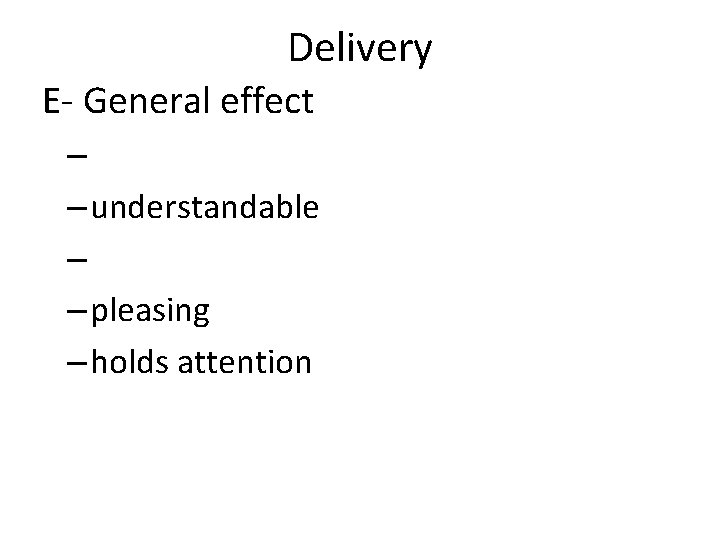 Delivery E- General effect – – understandable – – pleasing – holds attention 