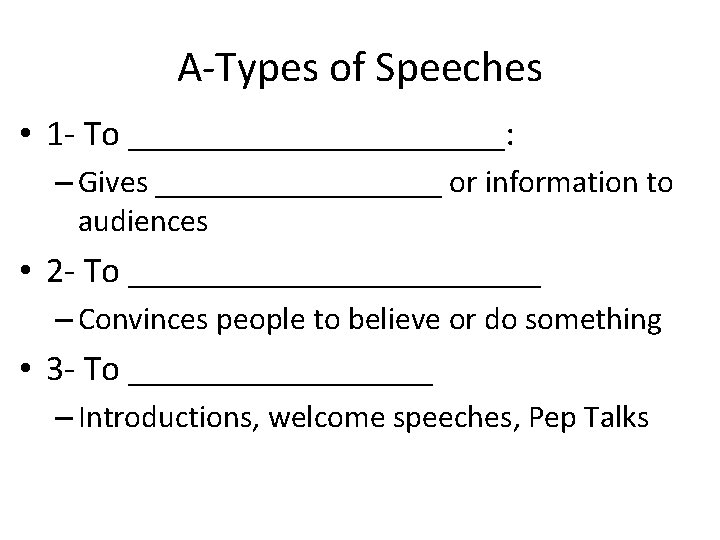 A-Types of Speeches • 1 - To ___________: – Gives _________ or information to