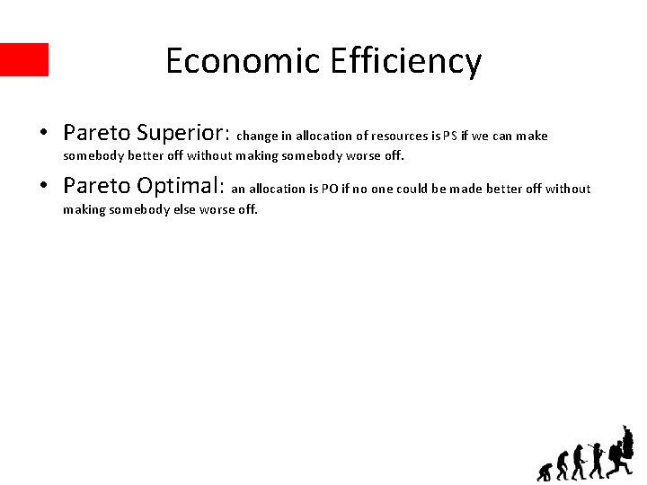 Economic Efficiency • Pareto Superior: change in allocation of resources is PS if we