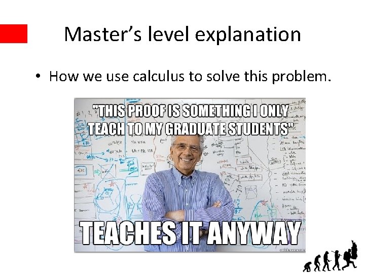 Master’s level explanation • How we use calculus to solve this problem. 