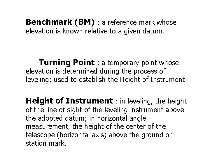 Benchmark (BM) : a reference mark whose elevation is known relative to a given