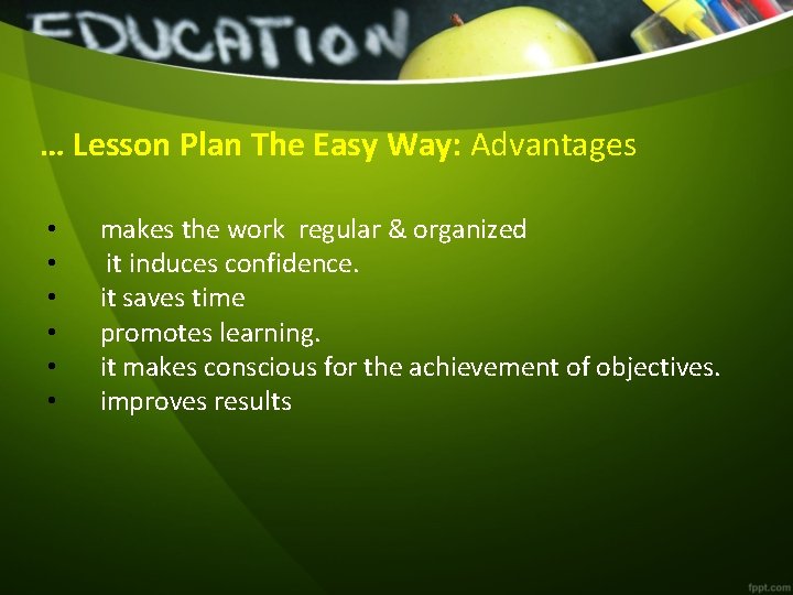 … Lesson Plan The Easy Way: Advantages • • • makes the work regular