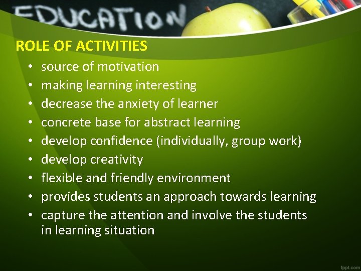 ROLE OF ACTIVITIES • • • source of motivation making learning interesting decrease the