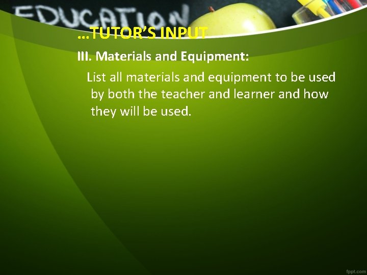 …TUTOR’S INPUT III. Materials and Equipment: List all materials and equipment to be used