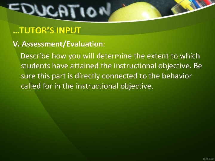 …TUTOR’S INPUT V. Assessment/Evaluation: Describe how you will determine the extent to which students