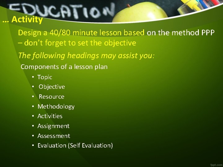 … Activity Design a 40/80 minute lesson based on the method PPP – don’t