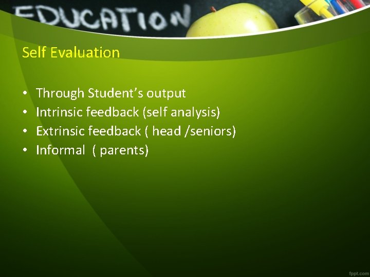 Self Evaluation • • Through Student’s output Intrinsic feedback (self analysis) Extrinsic feedback (