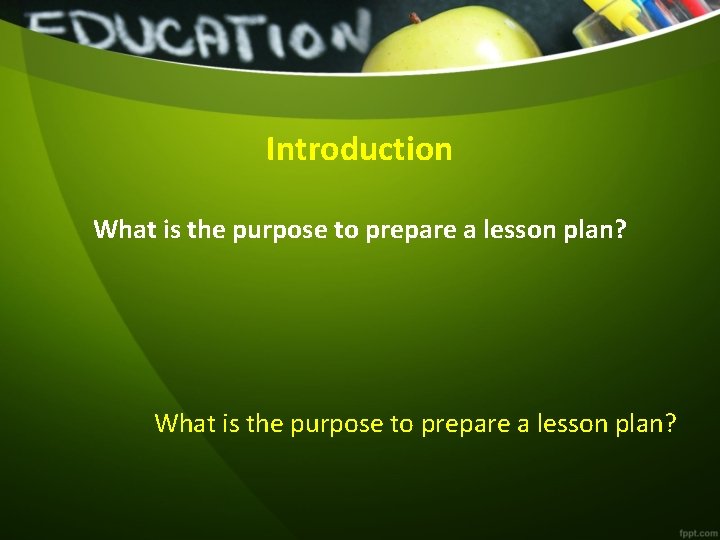 Introduction What is the purpose to prepare a lesson plan? 
