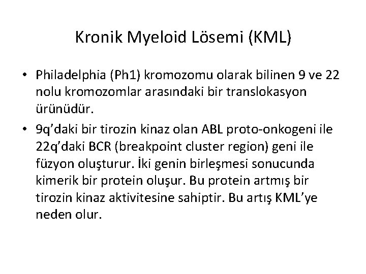 Kronik Myeloid Lösemi (KML) • Philadelphia (Ph 1) kromozomu olarak bilinen 9 ve 22