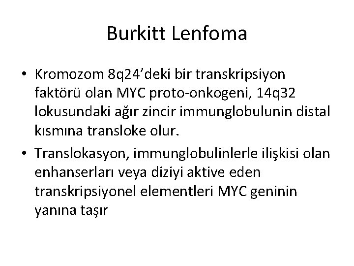 Burkitt Lenfoma • Kromozom 8 q 24’deki bir transkripsiyon faktörü olan MYC proto-onkogeni, 14