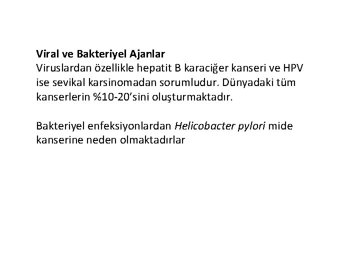 Viral ve Bakteriyel Ajanlar Viruslardan özellikle hepatit B karaciğer kanseri ve HPV ise sevikal