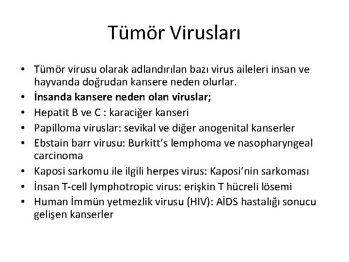 Tümör Virusları • Tümör virusu olarak adlandırılan bazı virus aileleri insan ve hayvanda doğrudan