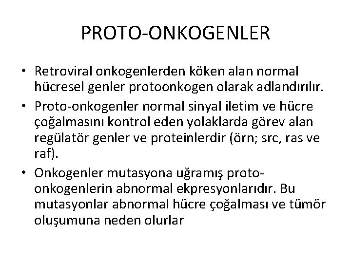 PROTO-ONKOGENLER • Retroviral onkogenlerden köken alan normal hücresel genler protoonkogen olarak adlandırılır. • Proto-onkogenler