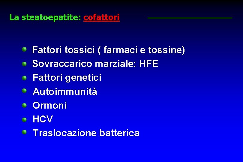 La steatoepatite: cofattori Fattori tossici ( farmaci e tossine) Sovraccarico marziale: HFE Fattori genetici